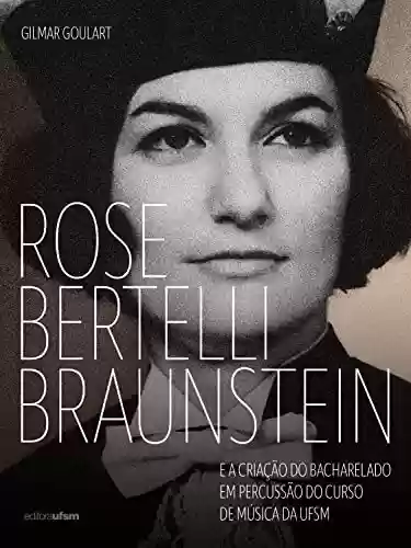 Livro PDF: Rose Bertelli Braunstein e a criação do Bacharelado em Percussão do Curso de Música da UFSM