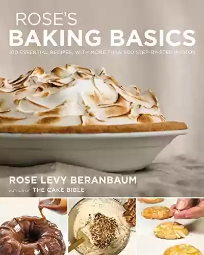 Livro PDF: Rose's Baking Basics: 100 Essential Recipes, with More Than 600 Step-by-Step Photos (English Edition)