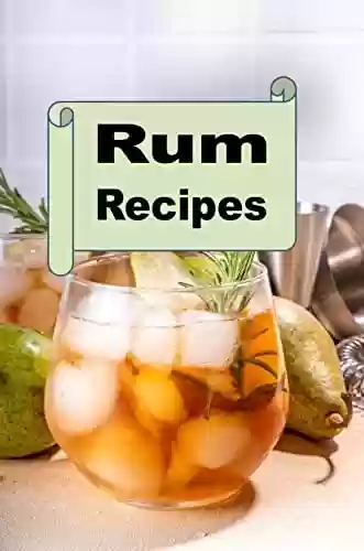 Livro PDF Rum Recipes: Delicious mixed drink cocktails using rum (Cocktail Mixed Drink Book Book 1) (English Edition)