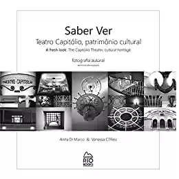 Livro PDF: Saber Ver / A Fresh Look: Teatro Capitólio, patrimônio cultural / The Capitólio Theater, cultural heritage