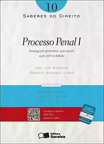 Livro PDF: SABERES DO DIREITO 10 - PROCESSO PENAL I: INVESTIGAÇÃO PRELIMINAR, AÇÃO PENAL, AÇÃO CIVIL EX DELICTO