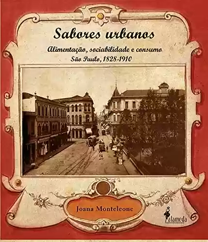 Livro PDF: Sabores Urbanos: Alimentação, sociabilidade e consumo - São Paulo, 1828-1910