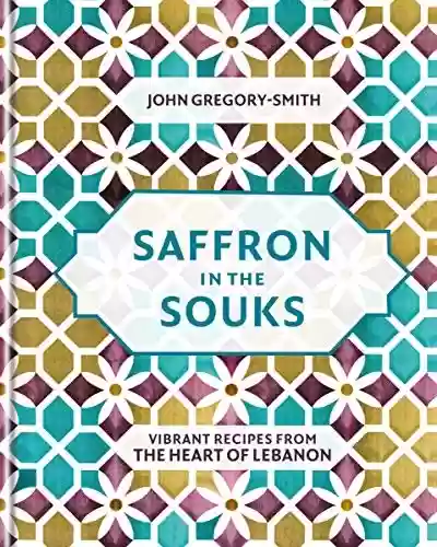 Livro PDF: Saffron in the Souks: Vibrant recipes from the heart of Lebanon (English Edition)