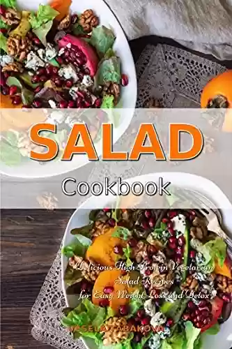 Livro PDF: Salad Cookbook: Delicious High Protein Vegetarian Salad Recipes for Easy Weight Loss and Detox: Family Health and Fitness Books (English Edition)