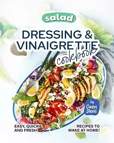 Livro PDF: Salad Dressing & Vinaigrette Cookbook: Easy, Quick and Fresh Recipes to Make at Home! (English Edition)