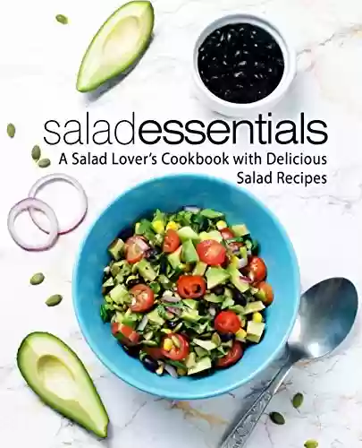 Capa do livro: Salad Essentials: A Salad Lover's Cookbook with Delicious Salad Recipes (2nd Edition) (English Edition) - Ler Online pdf