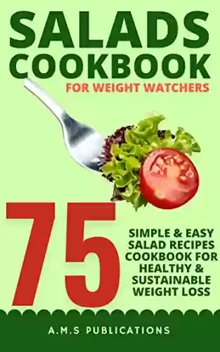 Livro PDF: Salad Recipes Cookbook for Weight Watchers: 75 Simple & Easy Salad Recipes Cookbook For Healthy & Sustainable Weight Loss (English Edition)