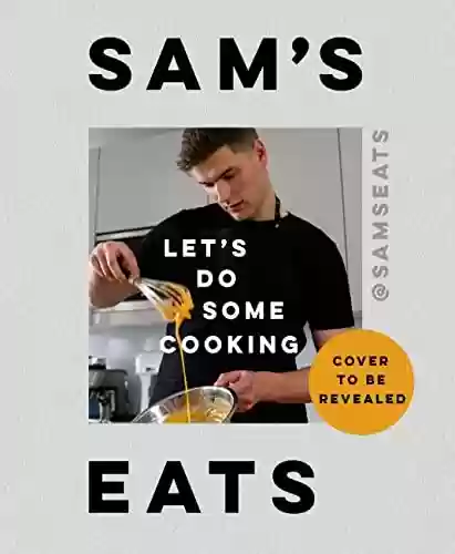 Livro PDF: Sam's Eats: Let's Do Some Cooking (English Edition)
