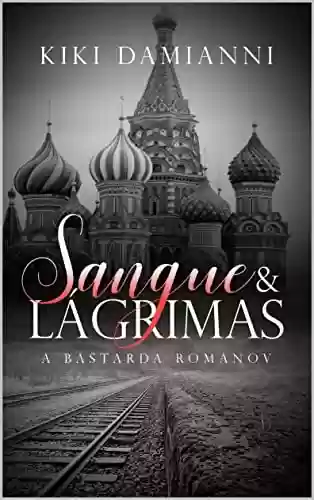 Capa do livro: Sangue & Lágrimas: A Bastarda Romanov - Ler Online pdf