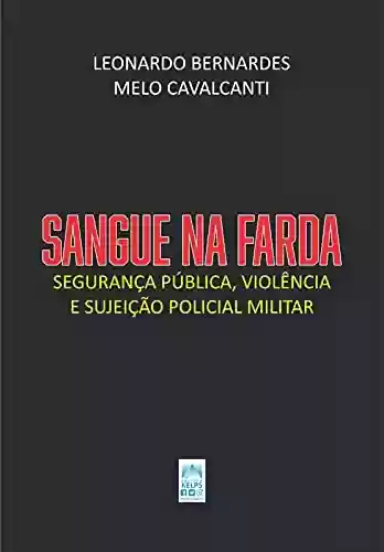 Livro PDF: SANGUE NA FARDA: Segurança pública, violência e sujeição policial militar