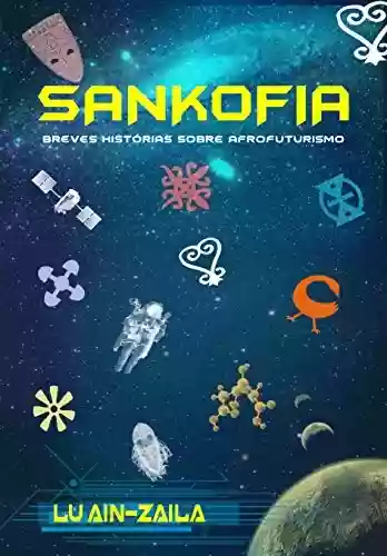 Capa do livro: Sankofia: Breves histórias sobre Afrofuturismo - Ler Online pdf