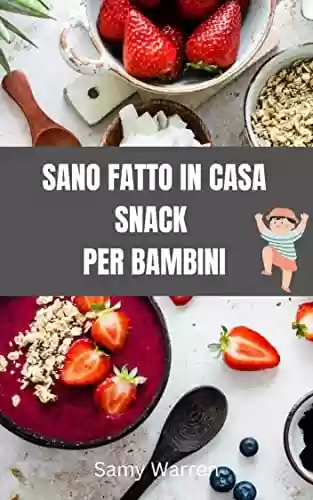 Capa do livro: SANO FATTO IN CASA SNACK PER BAMBINI (Italian Edition) - Ler Online pdf