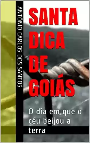 Livro PDF Santa Dica de Goiás: O dia em que o céu beijou a terra (ThM - Theater Movement Livro 5)