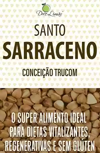 Livro PDF: Santo Sarraceno: O superalimento ideal para dietas vitalizantes, regenerativas e sem glúten