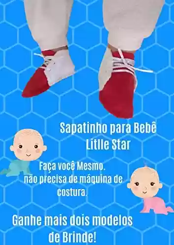 Livro PDF: Sapatinho para bebê Litlle Star: Faça você mesmo, a mão ou na máquina de costura.