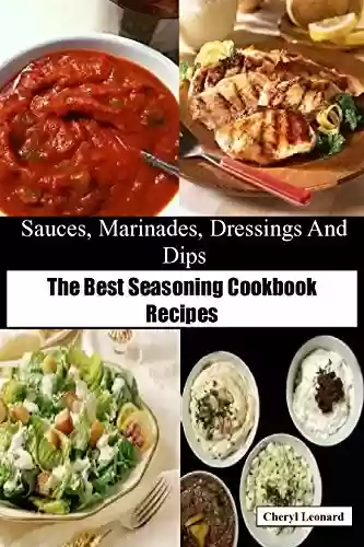 Capa do livro: Sauces, Marinades, Dressings And Dips: The Best Seasoning Cookbook Recipes (English Edition) - Ler Online pdf