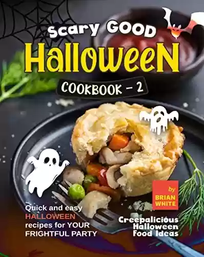 Livro PDF Scary Good Halloween Cookbook - 2: Quick and Easy Halloween Recipes for Your Frightful Party (Creepalicious Halloween Food Ideas) (English Edition)