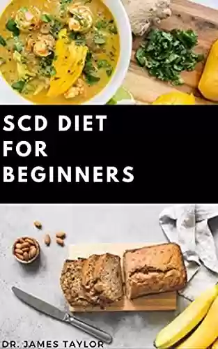 Livro PDF: SCD DIET FOR BEGINNERS : Dietary Guide On Special Carbohydrates Meal Plans to Lose Weight And Stay Healthy Includes 50+ Delicious Recipes (English Edition)