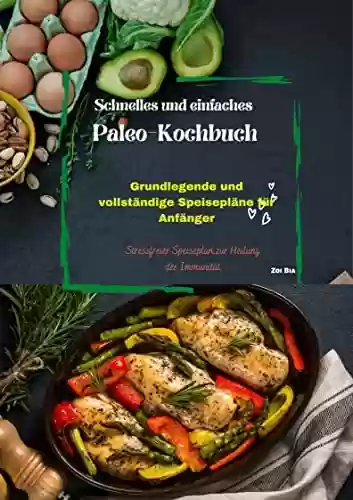 Capa do livro: Schnelles und einfaches Paleo-Kochbuch: Grundlegende und vollständige Speisepläne für Anfänger (German Edition) - Ler Online pdf