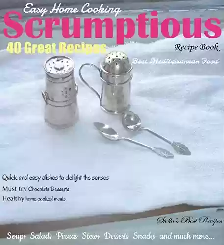 Capa do livro: Scrumptious Easy Home Cooking Recipe Book: Best Mediterranean Food, Quick and Easy Dishes to Delight the Senses. (Scrumptious Recipe Book Book 1) (English Edition) - Ler Online pdf