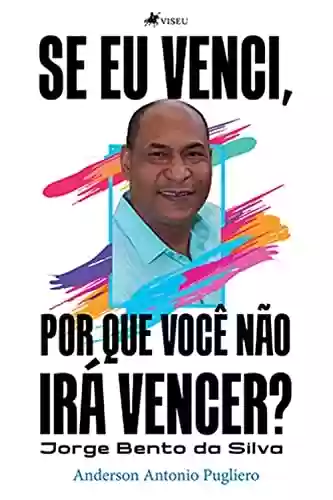 Livro PDF: Se eu venci, por que você não irá vencer?: Jorge Bento da Silva