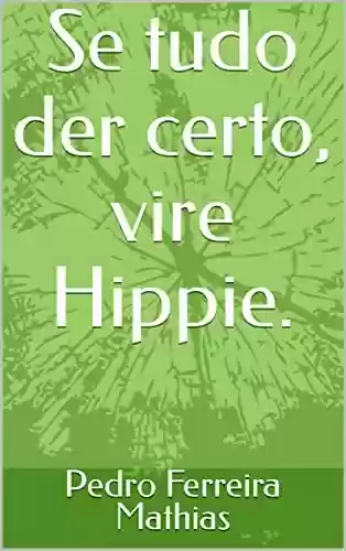 Livro PDF: Se tudo der certo, vire Hippie.