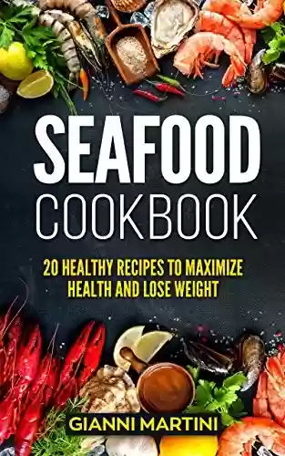 Livro PDF: Seafood Cookbook: 20 Healthy Recipes To Maximize Health And Lose Weight (Supercharge Your Health! Book 3) (English Edition)