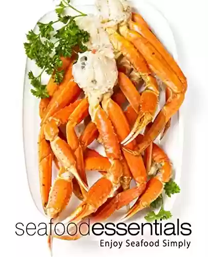 Livro PDF Seafood Essentials: Enjoy Seafood Simply (2nd Edition) (English Edition)