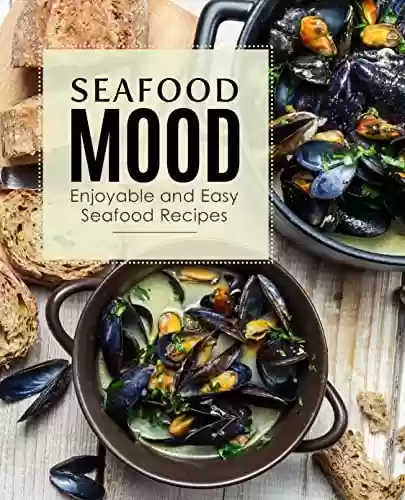 Livro PDF: Seafood Mood: Enjoyable and Easy Seafood Recipes (2nd Edition) (English Edition)