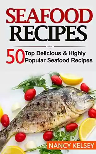 Livro PDF: Seafood Recipes: Top 50 Most Delicious & Highly Popular Seafood Recipes (English Edition)