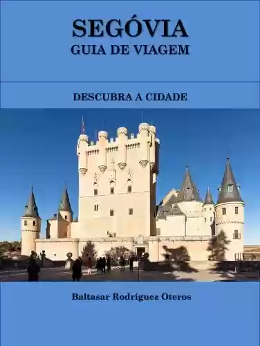 Capa do livro: SEGÓVIA GUIA DE VIAGEM: DESCUBRA A CIDADE - Ler Online pdf