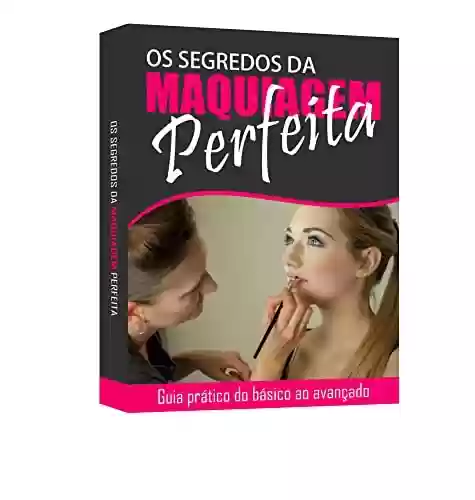 Livro PDF: Segredos da Maquiagem Perfeita: Saiba todos os segredos para a Maquiagem Perfeita