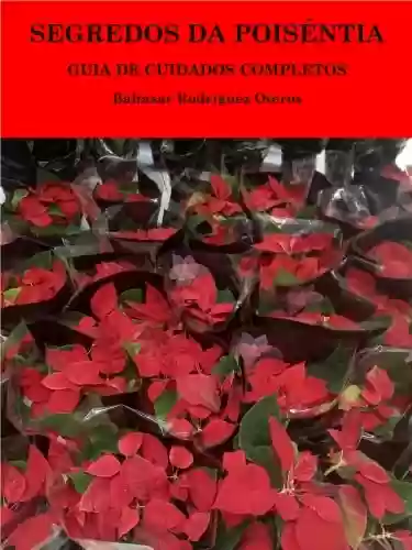 Livro PDF: Segredos da Poinsétia: Guia de cuidados completos (Christmas flowers guide. Guía de flores de Pascua. Guide de fleurs de Noël. Guia de Poinsétia. Livro 4)