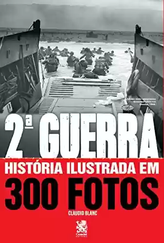 Livro PDF: Segunda Guerra Historia Ilustrada em 300 Fotos