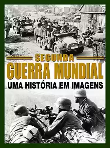 Capa do livro: Segunda Guerra Mundial - Uma História em Imagens - Ler Online pdf