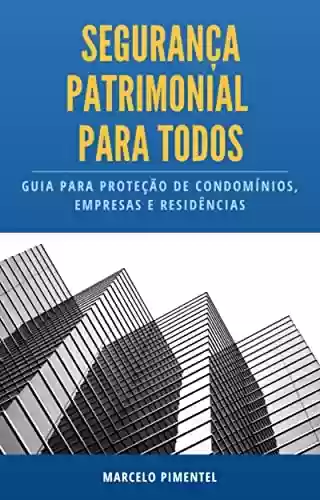 Livro PDF: SEGURANÇA PATRIMONIAL PARA TODOS: Guia prático para a proteção de condomínios, empresas e residências
