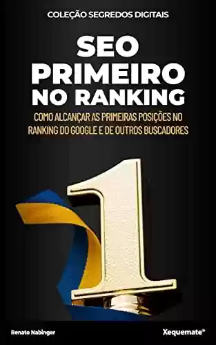 Livro PDF: SEO Primeiro no Ranking: Como alcançar as primeiras posições no ranking do Google e de outros buscadores (Série Revolucione Seu Negócio Livro 3)