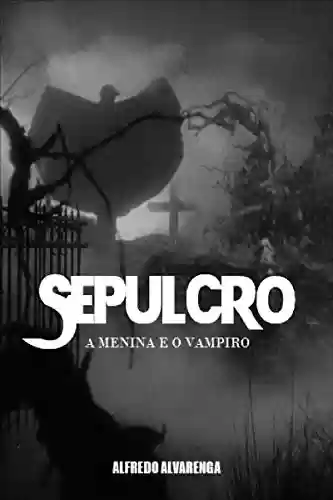 Capa do livro: SEPULCRO: A Menina e o Vampiro - Ler Online pdf