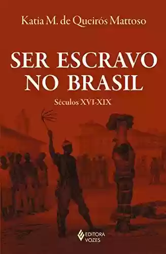 Livro PDF: Ser escravo no Brasil: Séculos XVI - XIX