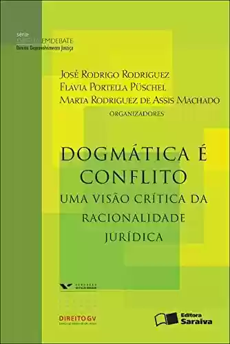 Livro PDF: SÉRIE DIREITO EM DEBATE - DOGMÁTICA É CONFLITO - UMA VISÃO CRÍTICA DA RACIONALIDADE JURÍDICA