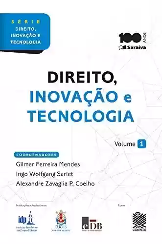 Livro PDF: Série "Direito Inovação e Tecnologia" - Direito, Inovação e Tecnologia - Volume 1