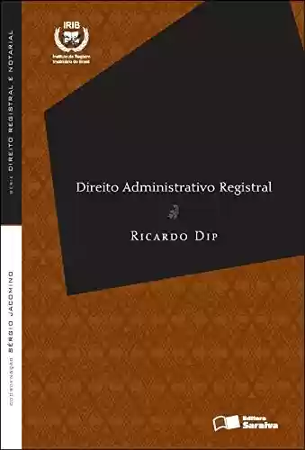 Livro PDF: SÉRIE DIREITO REGISTRAL E NOTARIAL - DIREITO ADMINISTRATIVO REGISTRAL