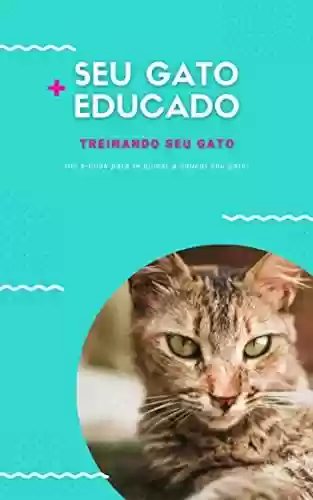 Livro PDF: Seu Gato Mais Educado: Treinando Seu Gato (Adestramento para Gatos Livro 1)