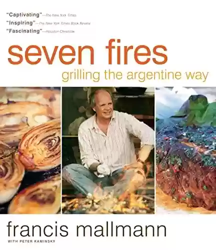 Capa do livro: Seven Fires: Grilling the Argentine Way (English Edition) - Ler Online pdf