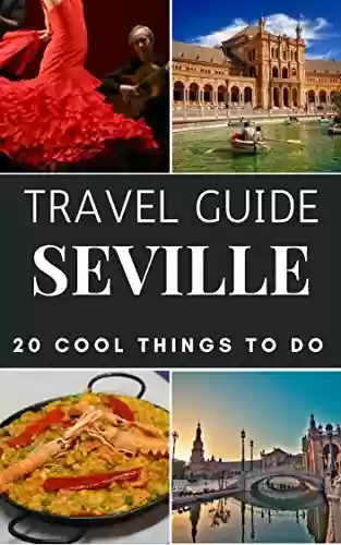 Livro PDF: Seville 2023 : 20 Cool Things to do during your Trip to Seville: Top 20 Local Places You Can't Miss! (Travel Guide Seville - Spain ) (English Edition)