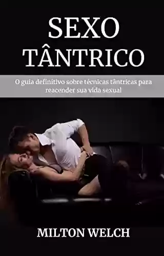 Livro PDF: SEXO TÂNTRICO: O guia definitivo sobre técnicas tântricas para reacender sua vida sexual