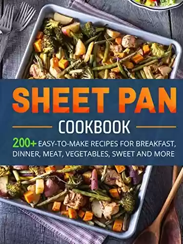 Livro PDF: SHEET PAN COOKBOOK: 200+ EASY-TO-MAKE RECIPES FOR BREAKFAST, DINNER, MEAT, VEGETABLE, SWEET AND MORE (English Edition)