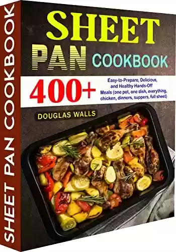 Livro PDF: Sheet Pan Cookbook: 400+ Easy-to-Prepare, Delicious, and Healthy Hands-Off Meals (one pot, one dish, everything, chicken, dinners, suppers, full sheet) (English Edition)