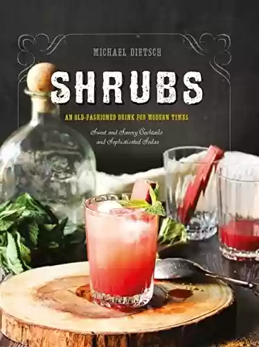 Capa do livro: Shrubs: An Old-Fashioned Drink for Modern Times (Second Edition) (English Edition) - Ler Online pdf