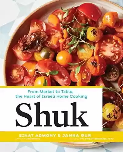 Capa do livro: Shuk: From Market to Table, the Heart of Israeli Home Cooking (English Edition) - Ler Online pdf